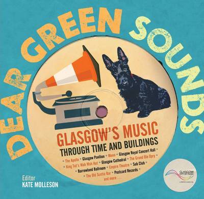 Dear Green Sounds - Glasgow's Music Through Time and Buildings: The Apollo, Glasgow Pavilion, Mono, Glasgow Royal Concert Hall, King Tut's Wah Wah Hut and More (Hardback)