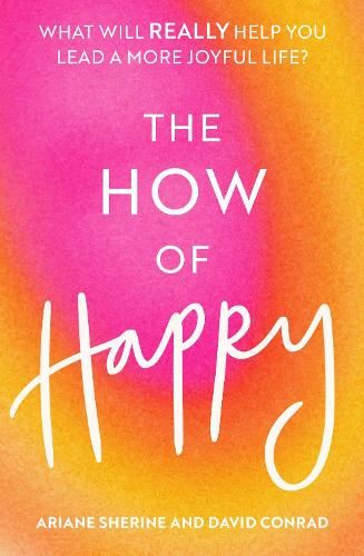 The How of Happy: What will REALLY help you lead a more joyful life (Paperback)