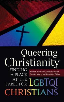 Queering Christianity: Finding a Place at the Table for LGBTQI Christians (Hardback)