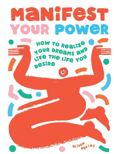 Manifest Your Power: How to Realize Your Dreams and Live the Life You Desire (Hardback)