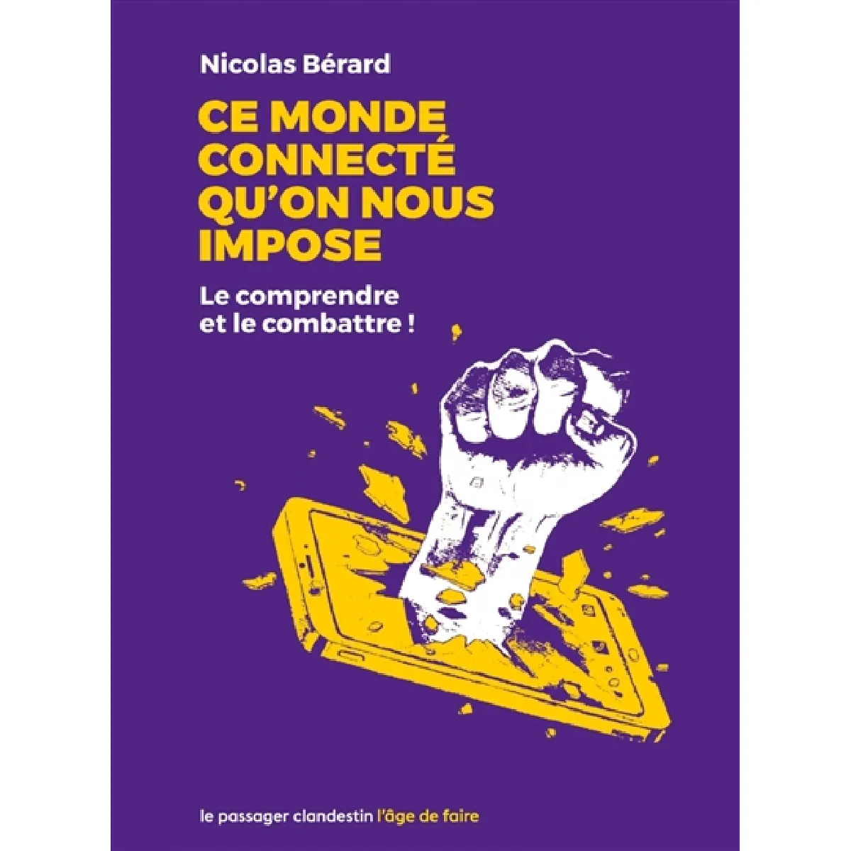 Ce monde connecté qu'on nous impose : le comprendre et le combattre ! · Occasion