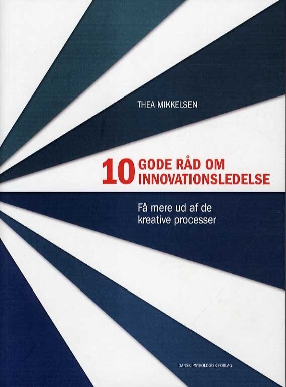 10 Gode Råd Om Innovationsledelse - Thea Mikkelsen - Bog