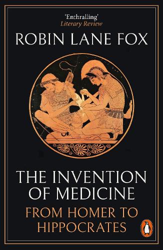 The Invention of Medicine: From Homer to Hippocrates (Paperback)