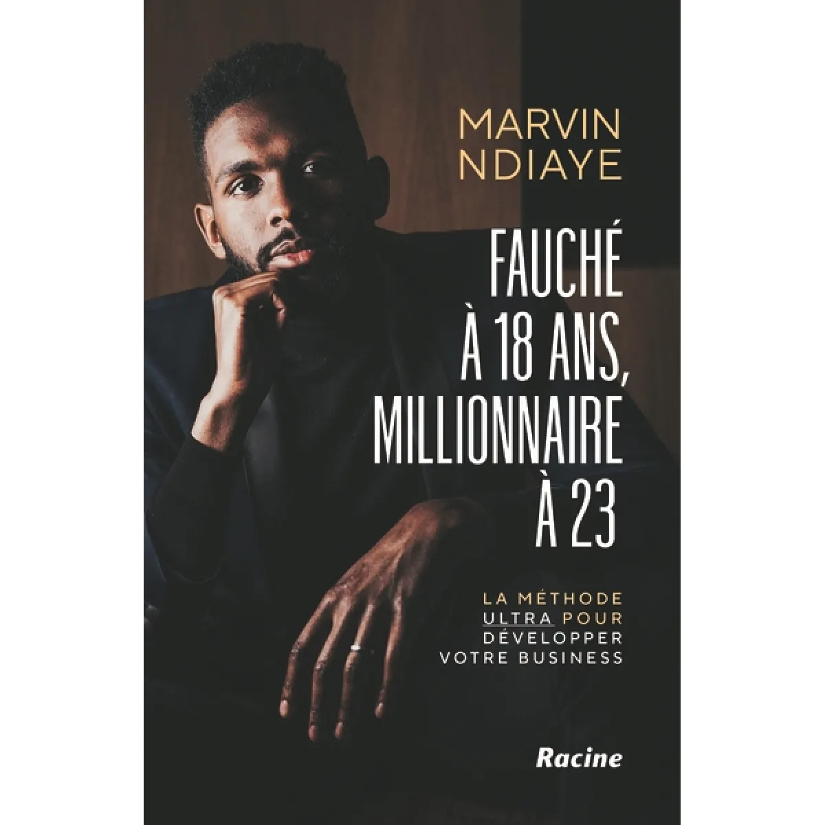 Fauché à 18 ans, millionnaire à 23 : la méthode ultra pour développer votre business