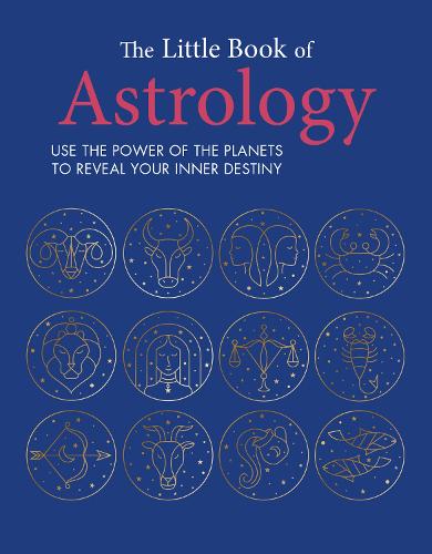 The Little Book of Astrology: Use the Power of the Planets to Reveal Your Inner Destiny (Hardback)