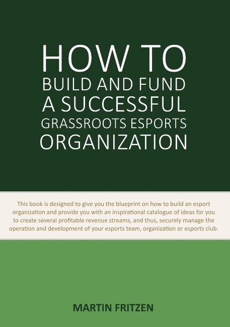 How To Build And Fund A Successful Grassroots Esports Organization - Martin Fritzen - English Book