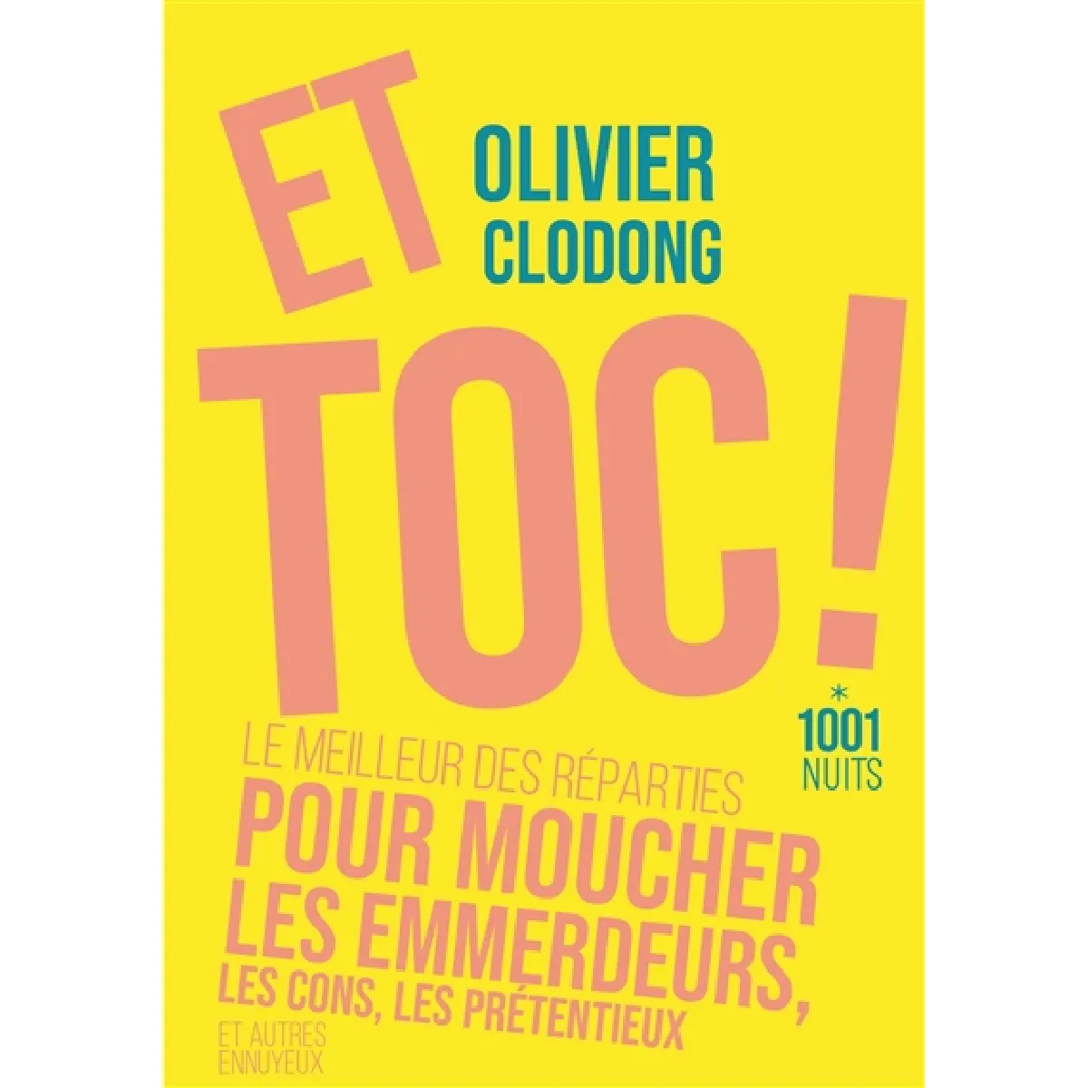 Et toc ! : le meilleur des réparties pour moucher les emmerdeurs, les cons, les prétentieux et autres ennuyeux · Occasion