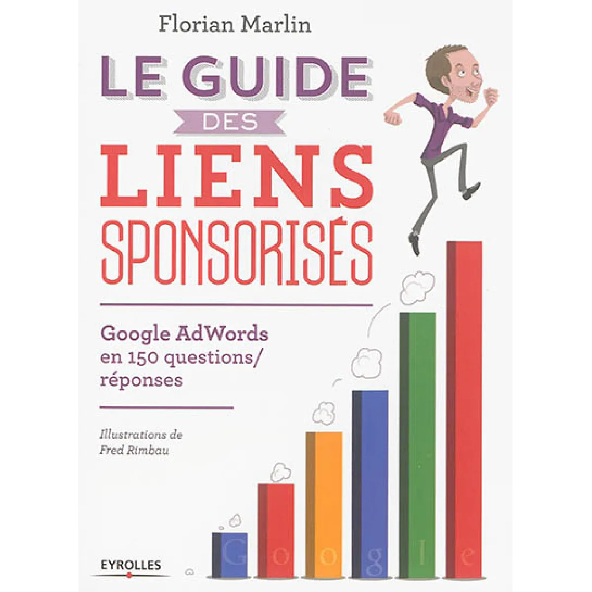 Le guide des liens sponsorisés : Google AdWords en 150 questions-réponses · Occasion