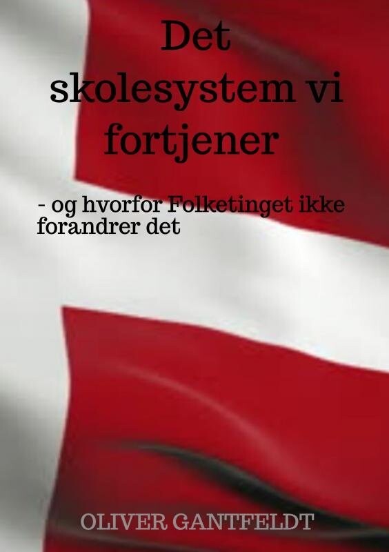 Det Skolesystem Vi Fortjener - Oliver Gantfeldt - Bog