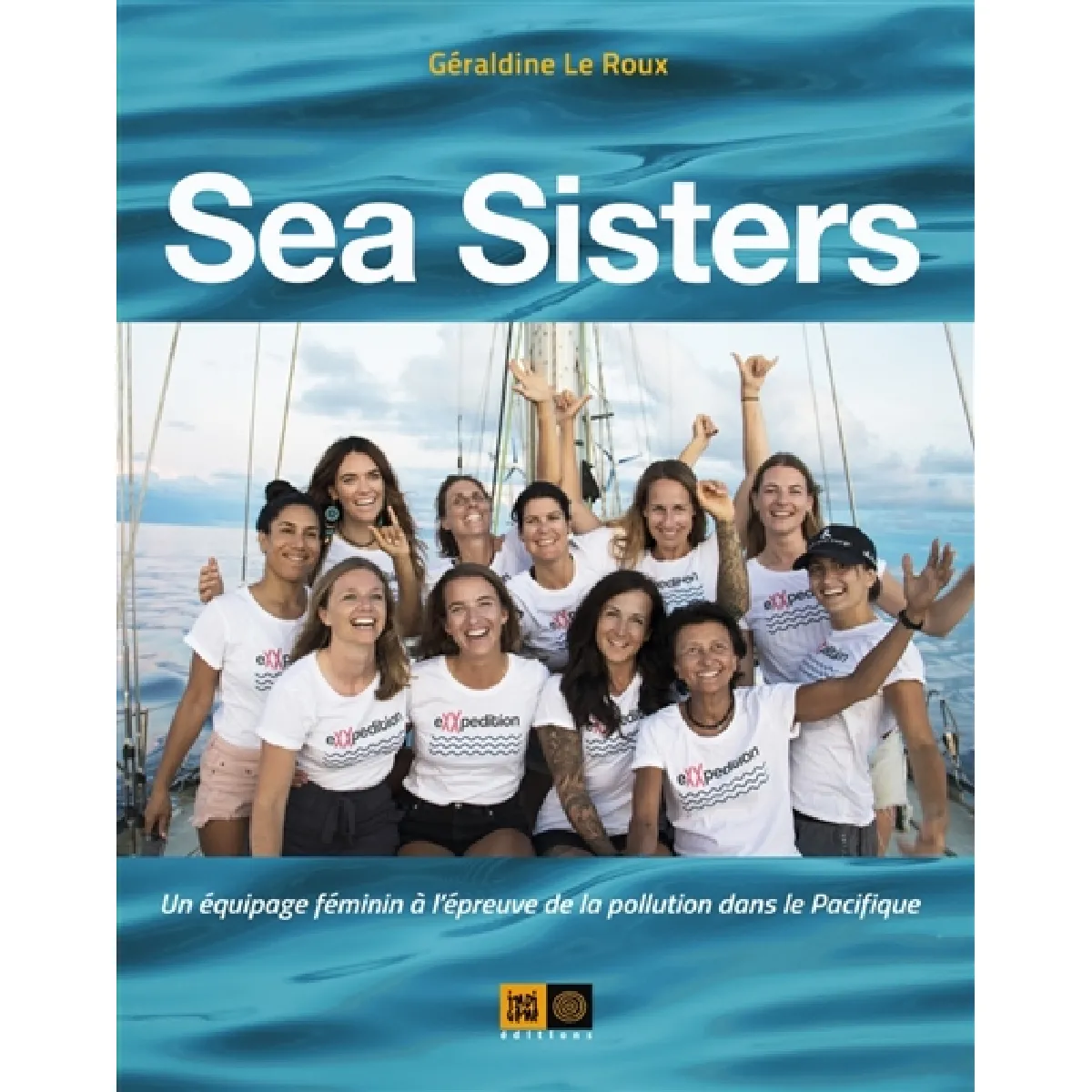 Sea sisters : un équipage féminin à l'épreuve de la pollution dans le Pacifique · Occasion
