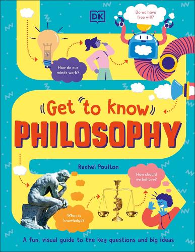 Get To Know: Philosophy: A Fun, Visual Guide to the Key Questions and Big Ideas - Get to Know (Hardback)