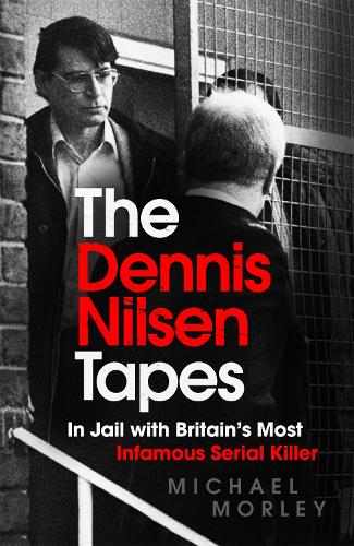 The Dennis Nilsen Tapes: In jail with Britain's most infamous serial killer - as seen in The Sun (Paperback)