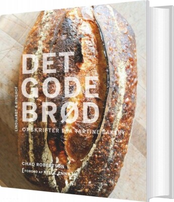 Det Gode Brød - Opskrifter Fra Tartine Bakery - Chad Robertson - Bog