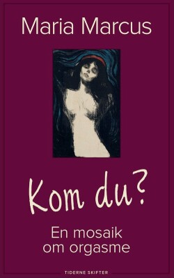 Kom Du? - En Bog Om Orgasme - Maria Marcus - Bog