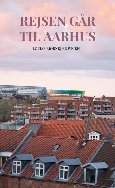 Rejsen Går Til Aarhus - Louise Weibel - Bog