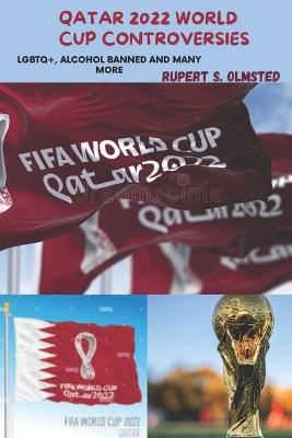 Qatar 2022 World Cup Controversies: LGBTQ+, Alcohol Banned And Many More (Paperback)