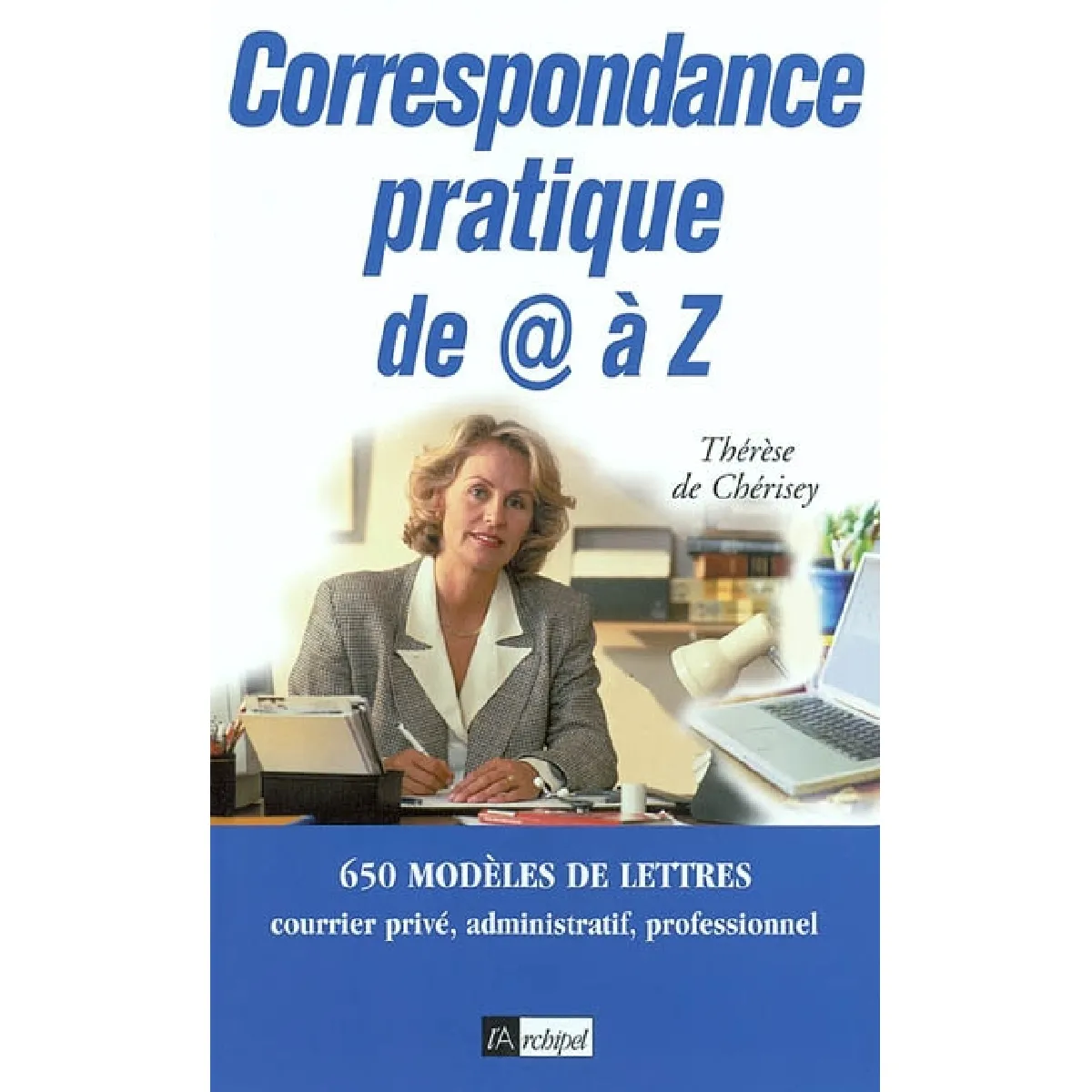 Correspondance pratique de A à Z : 650 modèles de lettres : courrier privé, administratif, professionnel · Occasion