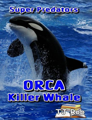 ORCA Killer Whale: Age 6 and above - Super Predators (Paperback)