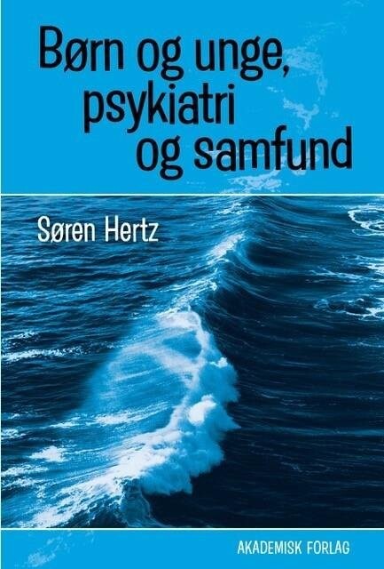 Børn Og Unge, Psykiatri Og Samfund - Søren Hertz - Bog
