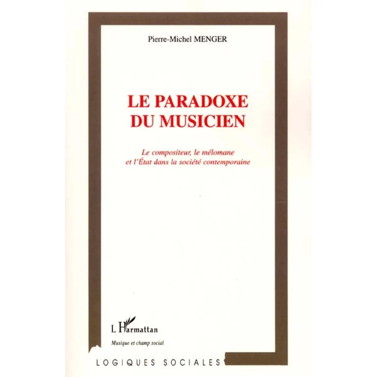 Le paradoxe du musicien : le compositeur, le mélomane et l'Etat dans la société contemporaine · Occasion