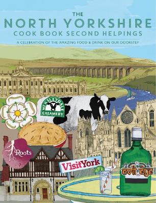 The North Yorkshire Cook Book Second Helpings: A celebration of the amazing food and drink on our doorstep. - Get Stuck In 40 (Paperback)