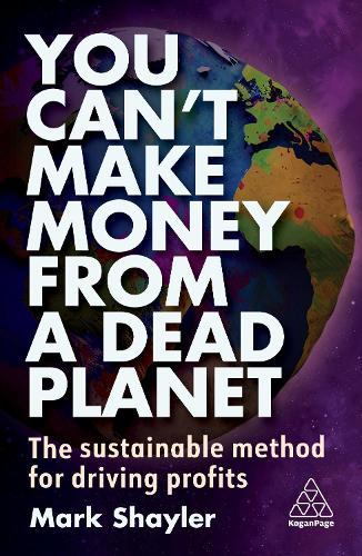 You Can't Make Money From a Dead Planet: The Sustainable Method for Driving Profits (Paperback)