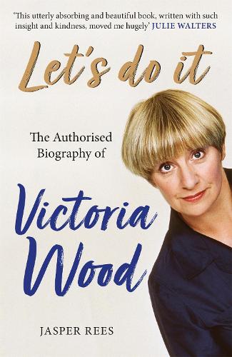 Let's Do It: The Authorised Biography of Victoria Wood (Paperback)