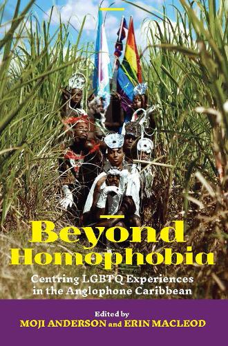 Beyond Homophobia: Centring LGBTQ Experiences in the Anglophone Caribbean (Paperback)