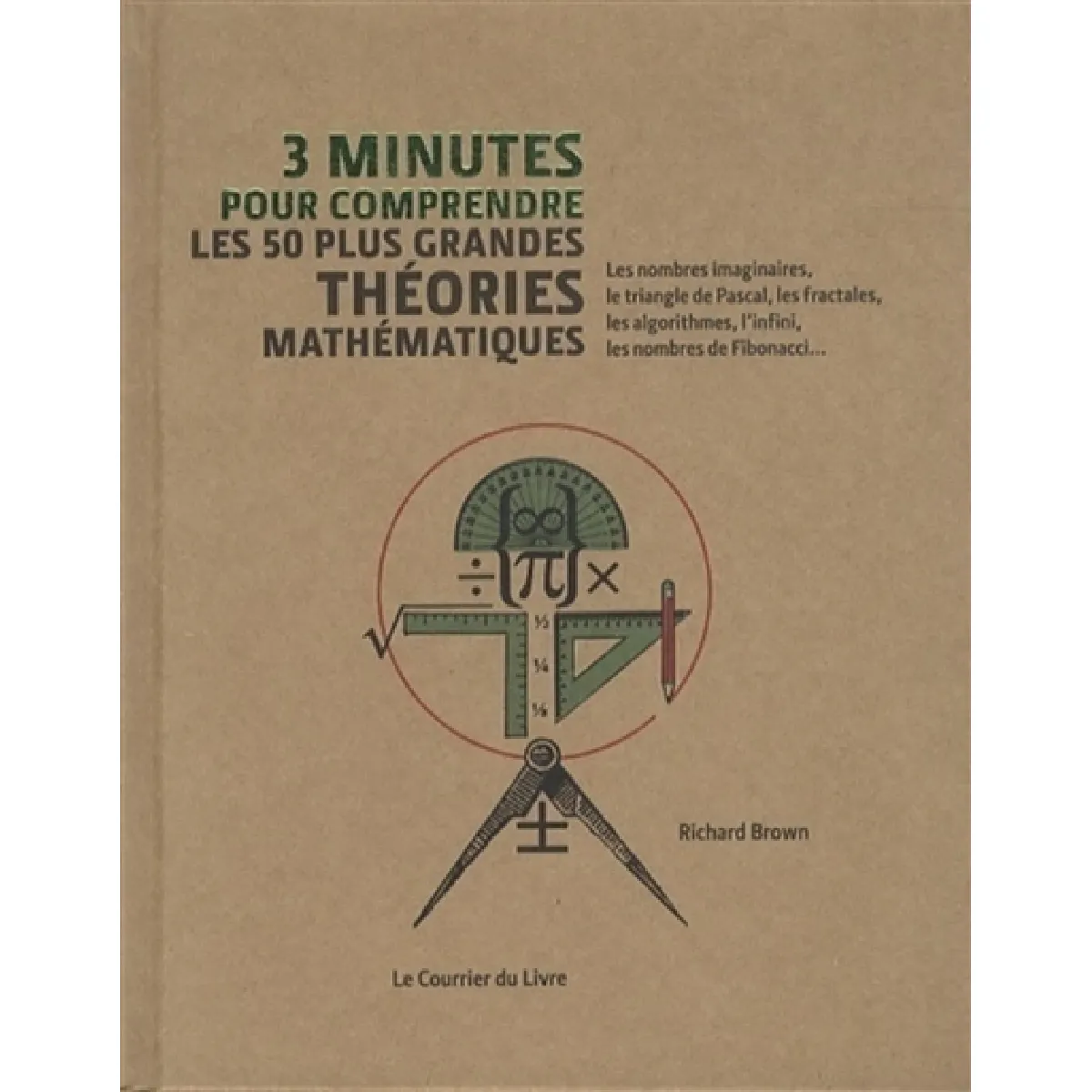 3 minutes pour comprendre les 50 plus grandes théories mathématiques : les nombres imaginaires, le triangle de Pascal, les fractales, les algorithmes, l'infini, les nombres de Fibonacci... · Occasion