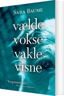 Vælde Vokse Vakle Visne - Sara Baume - Bog
