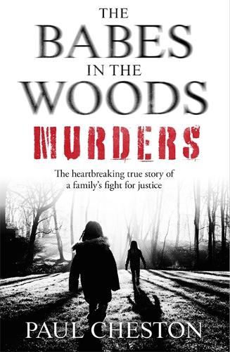 The Babes in the Woods Murders: The shocking true story of how child murderer Russell Bishop was finally brought to justice (Paperback)