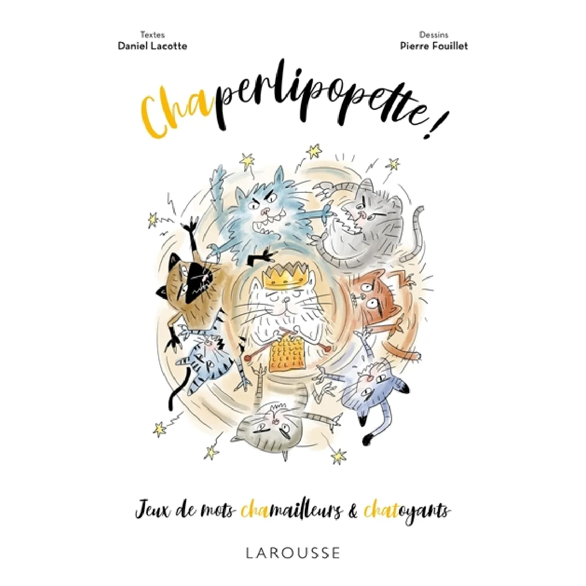Chaperlipopette ! : jeux de mots chamailleurs & chatoyants