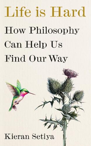 Life Is Hard: How Philosophy Can Help Us Find Our Way (Hardback)