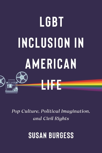 LGBT Inclusion in American Life: Pop Culture, Political Imagination, and Civil Rights - LGBTQ Politics (Paperback)