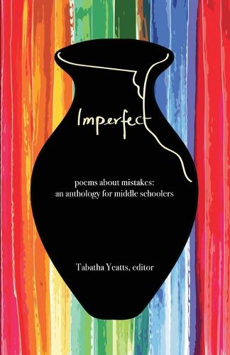 Imperfect: poems about mistakes: an anthology for middle schoolers (Paperback)