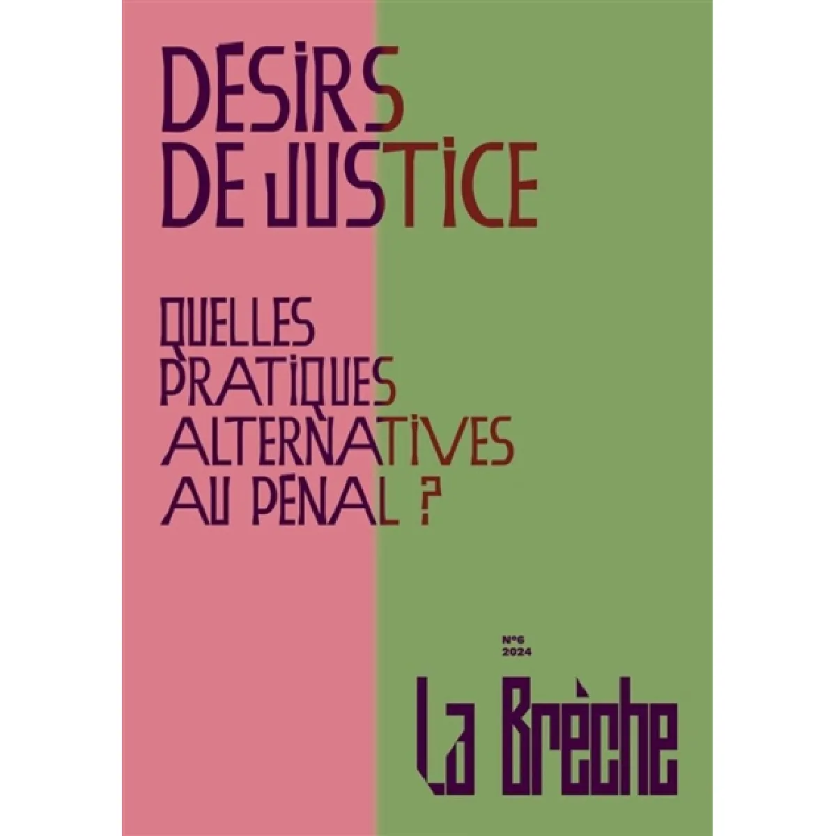 La brèche, n° 6. Désirs de justice : quelles pratiques alternatives au pénal ?