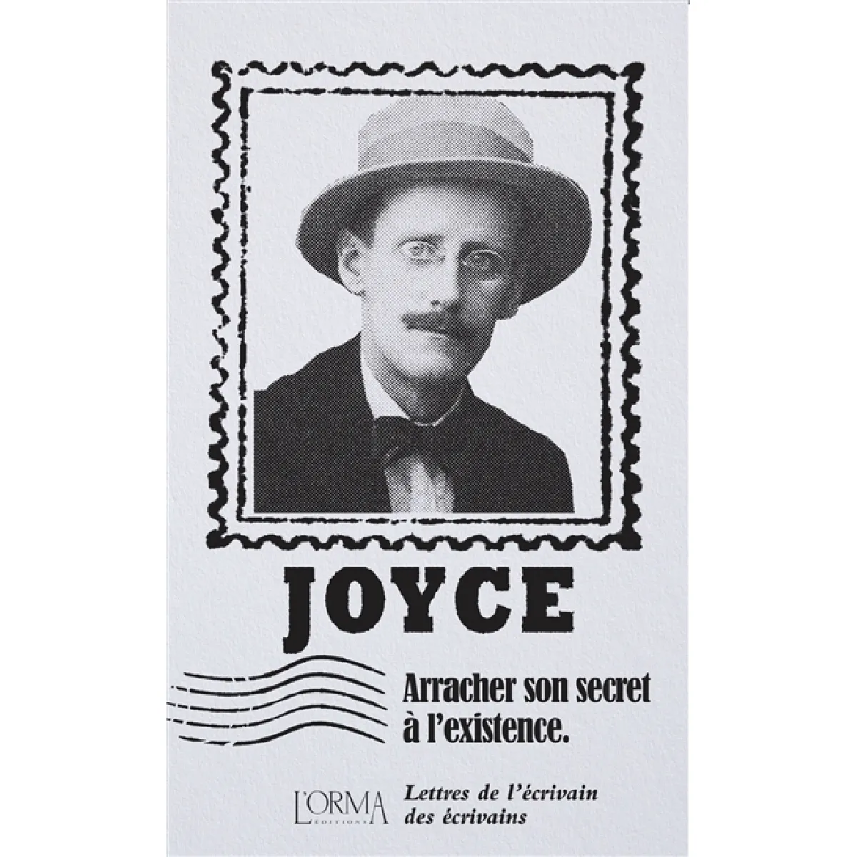 Arracher son secret à l'existence : lettres de l'écrivain des écrivains