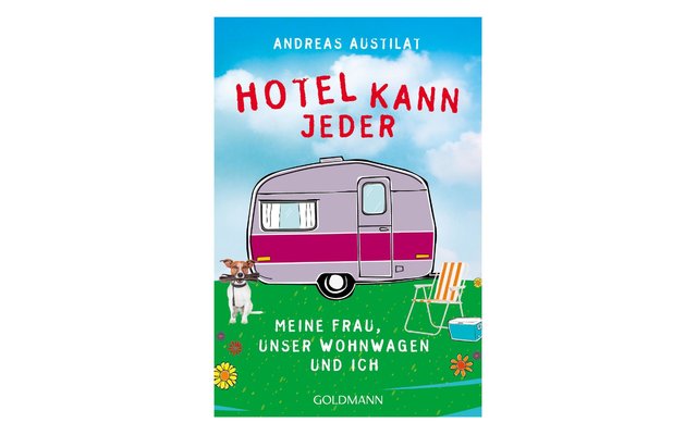 Andreas Austilat - Hotel kann jeder. Meine Frau, unser Wohnwagen und ich
