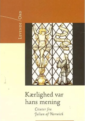 Kærlighed Var Hans Mening - Julian Af Norwich - Bog