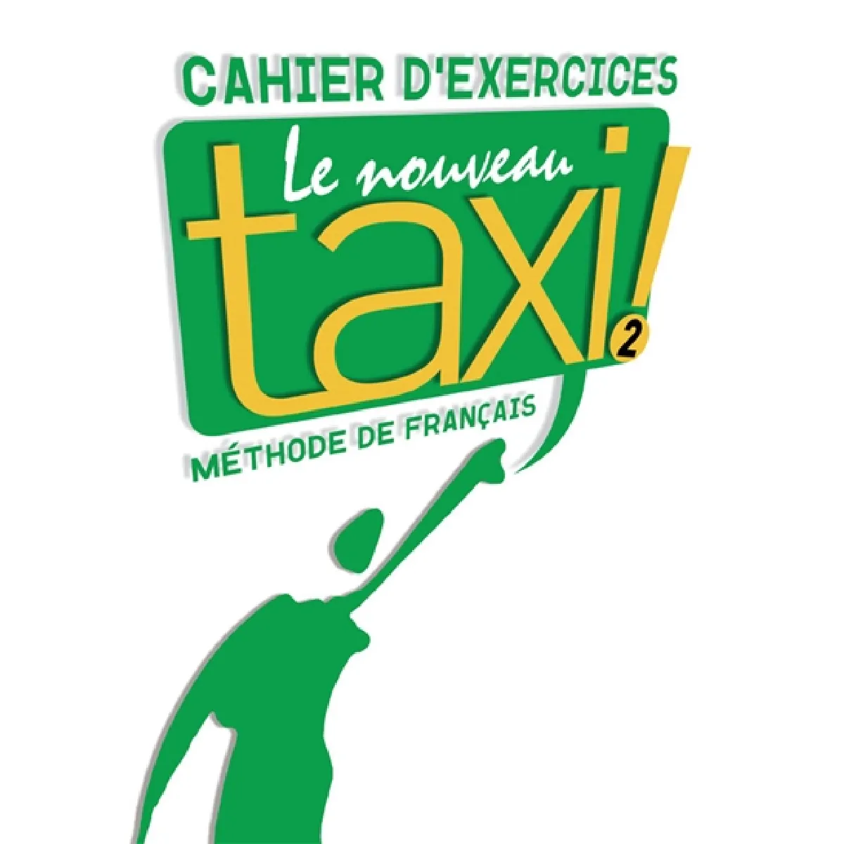 Le nouveau taxi ! : méthode de français niveau A 2 : cahier d'exercices