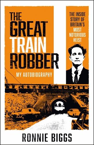 The Great Train Robber: My Autobiography: The Inside Story of Britain's Most Notorious Heist (Paperback)