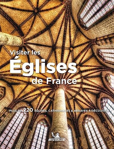 MICHELIN - VISITER LES EGLISES DE FRANCE