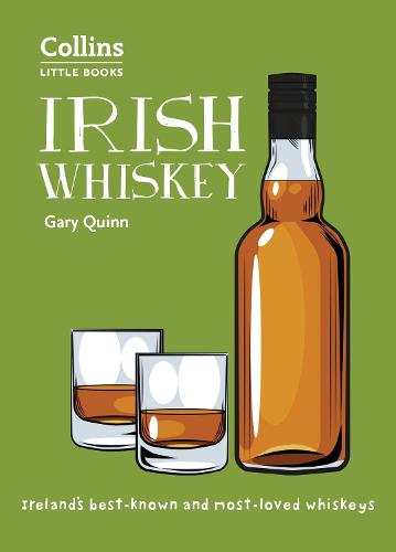 Irish Whiskey: Ireland'S Best-Known and Most-Loved Whiskeys - Collins Little Books (Paperback)