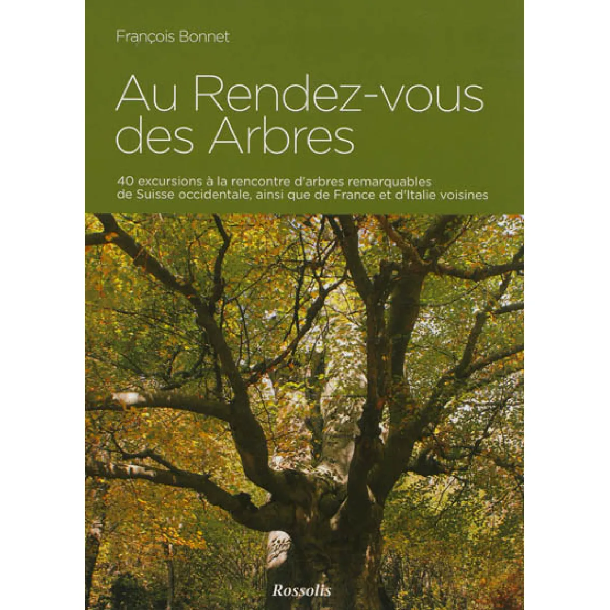 Au rendez-vous des arbres : 40 excursions à la rencontre d'arbres remarquables de Suisse occidentale, ainsi que de France et d'Italie voisines · Occasion