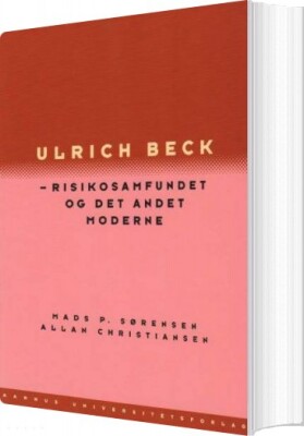 Ulrich Beck - Risikosamfundet Og Det Andet Moderne - Allan Christiansen - Bog