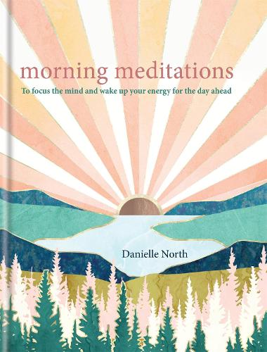 Morning Meditations: To focus the mind and wake up your energy for the day ahead - Meditations (Hardback)
