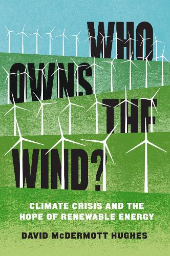 Who Owns the Wind: Climate Crisis and the Hope of Renewable Energy (Paperback)