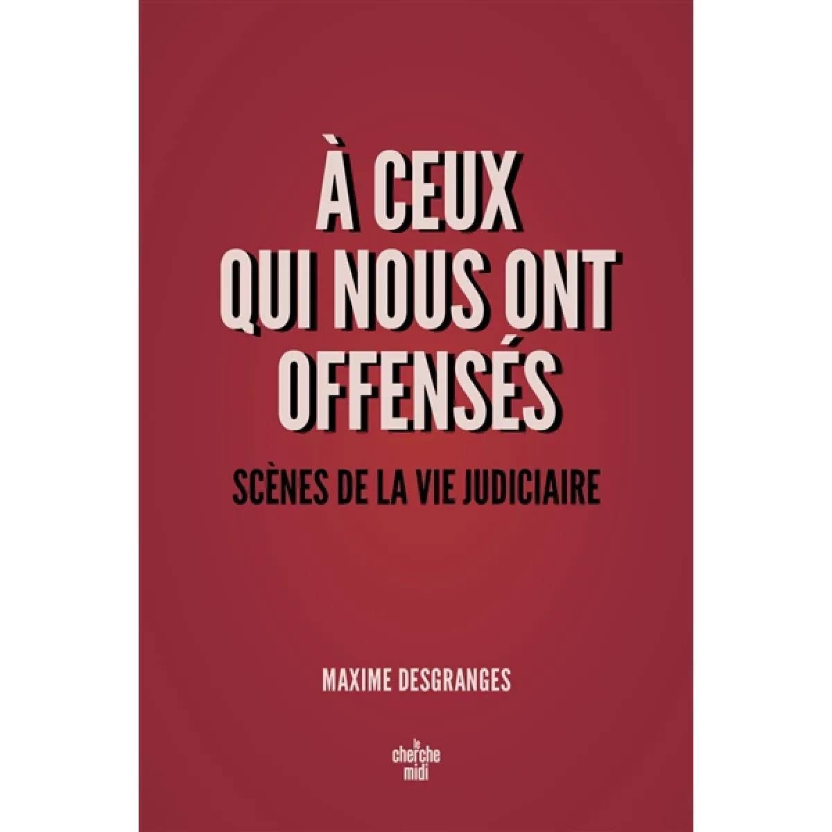 A ceux qui nous ont offensés : scènes de la vie judiciaire · Occasion