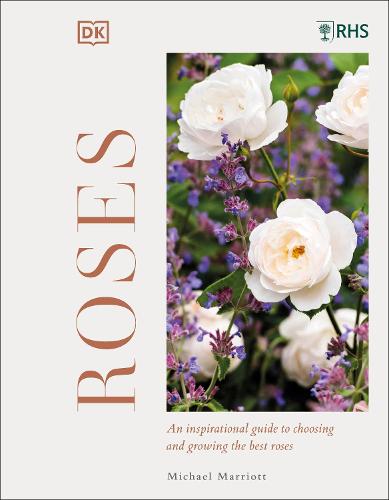 RHS Roses: An Inspirational Guide to Choosing and Growing the Best Roses (Hardback)