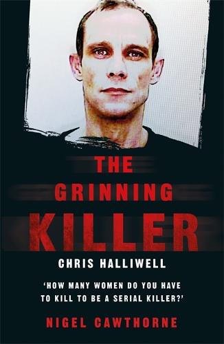 The Grinning Killer: Chris Halliwell - How Many Women Do You Have to Kill to Be a Serial Killer (Paperback)